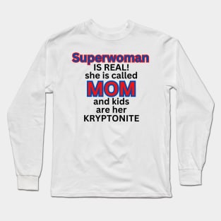 Superwoman is real - she is called Mom Long Sleeve T-Shirt